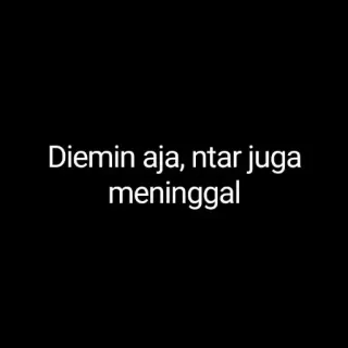 🤔 Diemin aja, ntar juga meninggal whatsapp sticker