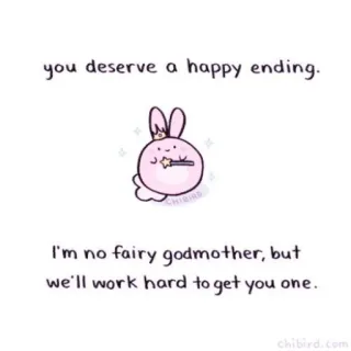 🐝 you deserve a happy ending.
I'm no fairy godmother, but
we'll work hard to get you one.
chibird.com: зайчик, фея-крестная, счастливый конец, поддержка, милый, Chibird whatsapp sticker