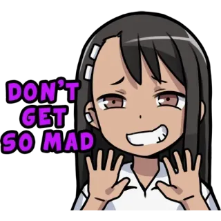 🥴 DON'T GET SO MAD Аниме, Нагаторо, Не издевайся, Нагаторо, Не злись так, Злой, Раздраженный, Расстроенный telegram sticker
