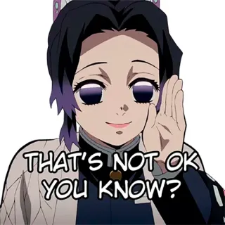 🤔 Shinobu Kocho Demon Slayer THAT'S NOT OK YOU KNOW? อนิเมะ, ชิโนบุ โคโจ, ดาบพิฆาตอสูร, ไม่โอเค, สติกเกอร์ telegram sticker