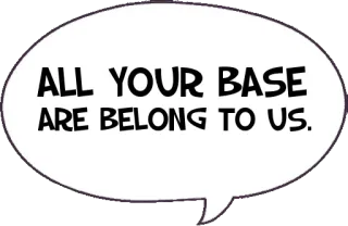 🏰 ALL YOUR BASE ARE BELONG TO US. Meme, Meme Internet, All Your Base, Jeu vidéo, Humour telegram sticker
