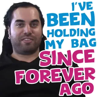 🧒 I'VE BEEN HOLDING MY BAG SINCE FOREVER AGO Мем, Держатель акций, Юмор, Интернет-культура, Выражение whatsapp sticker