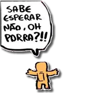 ✋ SABE ESPERAR NÃO , OH PORRA?!! cartoon, speech bubble, exclamation, frustration, Portuguese telegram sticker