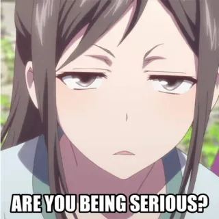 😐 ARE YOU BEING SERIOUS? anime, serious, question, sarcastic, expression, are you being serious telegram sticker