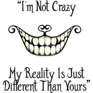 🤪 “I'm Not Crazy My Reality Is Just Different Than Yours” 爱丽丝梦游仙境, 柴郡猫, 疯狂, 现实, 不同 whatsapp sticker