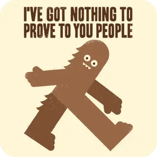 🤒 I'VE GOT NOTHING TO PROVE TO YOU PEOPLE Бигфут, Сасквоч, Криптид, Юмор, Цитата, Мультфильм, Смешной telegram sticker