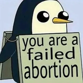 😕 you are a failed abortion penguin, offensive, insult, meme whatsapp sticker