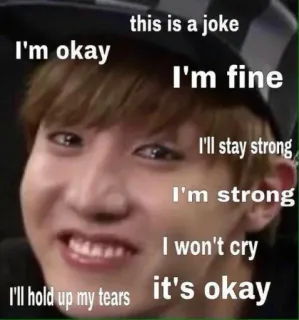 ▫ this is a joke
I'm okay
I'm fine
I'll stay strong
I'm strong
I won't cry
I'll hold up my tears it's okay Meme, Battuta, Relatable, Divertente, Triste, Emozione, Testo whatsapp sticker