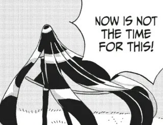 😒 NOW IS NOT
THE TIME
FOR THIS! Manga, Sprechblase, Dialog telegram sticker