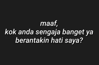 🤨 maaf, kok anda sengaja banget ya berantakin hati saya? 인도네시아어, 텍스트, 인용구, 사과, 실연 telegram sticker