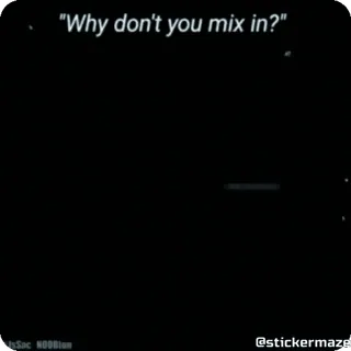 😬 Why don't you mix in? whatsapp sticker