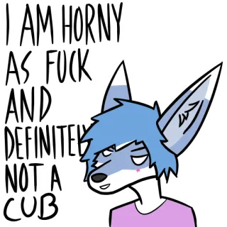 👶 I AM HORNY AS FUCK AND DEFINITELY NOT A CUB furry, animal, cartoon, vulgar, offensive telegram sticker