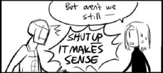 😁 But aren't we still - 
SHUT UP
IT MAKES
SENSE comic, dialogue, cartoon telegram sticker