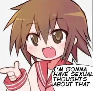😏 I'M GONNA HAVE SEXUAL THOUGHTS ABOUT THAT Anime, Mangá, Desenho animado, Texto, Fanart whatsapp sticker