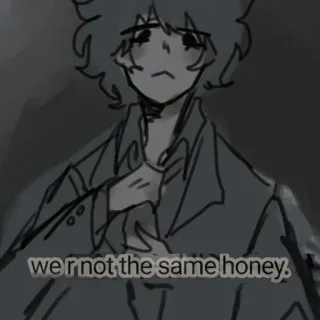 🍵 we r not the same honey. kutipan, pernyataan, ekspresi whatsapp sticker