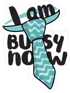 👔 I am BUSSY NOW cravatta, occupato, ora, meme, umorismo, slang telegram sticker