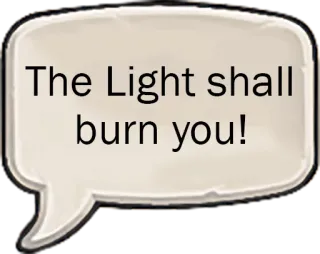 🌞 The Light shall burn you! lumière, brûler, bulle de dialogue, menace, magie whatsapp sticker