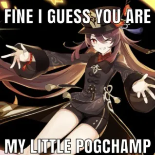 😐 Hu Tao Genshin Impact FINE I GUESS YOU ARE MY LITTLE POGCHAMP Anime, Genshin Impact, Hu Tao, Meme, Pogchamp telegram sticker