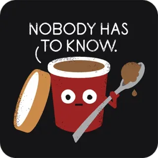 😶 NOBODY HAS TO KNOW. кофе, секрет, смешной, еда, напиток, кафе telegram sticker