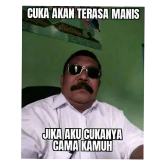 😎 CUKA AKAN TERASA MANIS JIKA AKU CUKANYA CAMA KAMUH man, sunglasses, mustache, meme, flirting, funny, indonesian telegram sticker