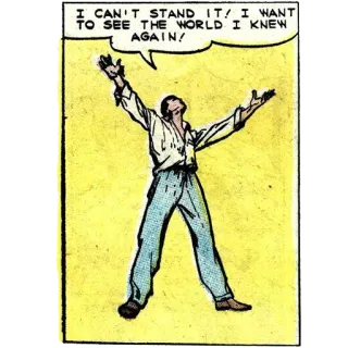 🤷 I CAN'T STAND IT! I WANT
TO SEE THE WORLD I KNEW
AGAIN! man, longing, comic, vintage, distress, cartoon telegram sticker