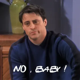 😜 Joey Tribbiani Friends NO, BABY! Joey, Friends, Non, Bébé, Série TV, Sitcom telegram sticker