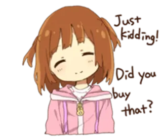 ☺️ Just kidding! Did you buy that? Anime, Mädchen, süß, kawaii, Witz telegram sticker