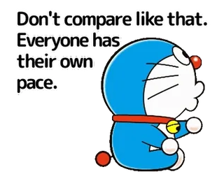 👍 Doraemon Don't compare like that. Everyone has their own pace. doraemon, motywacyjne, kreskówka, anime, tempo, porównanie telegram sticker