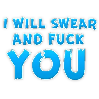 😛 I WILL SWEAR AND FUCK YOU umpatan, ofensif, kasar, teks, biru telegram sticker