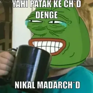 🔫 Pepe the Frog YAHI PATAK KE CH*D
DENGE
NIKAL MADARCH*D pepe, meme, aanstootgevend whatsapp sticker