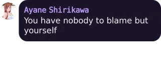 🃏 Ayane Shirikawa Ayane Shirikawa
You have nobody to blame but yourself อนิเมะ, คำคม, ข้อความ, ตัวละคร, สร้างแรงบันดาลใจ telegram sticker