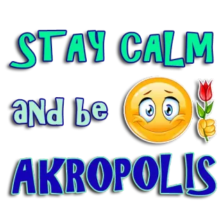 🌹 STAY CALM and be AKROPOLIS спокойствие, акрополь, цветок, сохраняй спокойствие, улыбка, поддержка, позитив whatsapp sticker