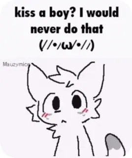 🥰 kiss a boy? I would never do that (//●ω●//) boykisser, meme, dễ thương, hoạt hình, mèo, hài hước telegram sticker