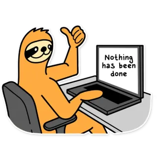 💩 Nothing has been done ленивец, компьютер, ничего, готово, ленивый, прокрастинация, смешной, мультфильм whatsapp sticker
