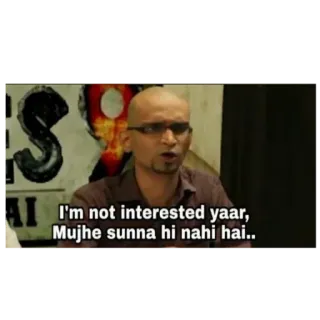 🤬 I'm not interested yaar, Mujhe sunna hi nahi hai.. whatsapp sticker
