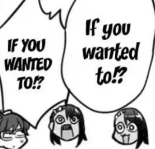 ❔ IF YOU WANTED TO!?
If you wanted to!? Anime, Manga, Sprechblasen, Lustig, Reaktion telegram sticker