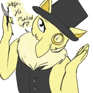😞 Welp~ Ya Fucked Up ♡♡ 侮辱, 高顶礼帽, 拟人, 单片眼镜, 剪刀 telegram sticker