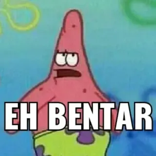 😈 Patrick Star Spongebob Squarepants EH BENTAR патрик стар, eh bentar, спанч боб, мультфильм, смешной, мем telegram sticker