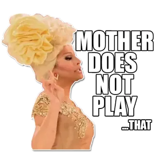 ☝ MOTHER DOES NOT PLAY ...THAT Дрэг квин, Отношение, Смешной, Мем, Выражение, Дерзкий telegram sticker
