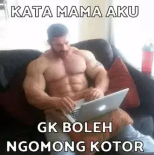 🙂 KATA MAMA AKU
GK BOLEH
NGOMONG KOTOR bodybuilder, laptop, couch, meme, mother, advice whatsapp sticker