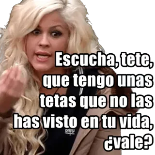 😒 Escucha, tete,
que tengo unas
tetas que no las
has visto en tu vida,
¿vale? kobieta, blondynka, hiszpański, rozmowa, wyraz telegram sticker