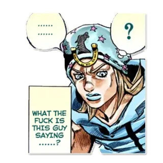 🤨 Johnny Joestar JoJo's Bizarre Adventure WHAT THE FUCK IS THIS GUY SAYING ......? Anime, Manga, Jurons, Personnage, Bulle, Question whatsapp sticker