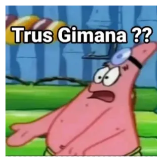 😳 Patrick Star Spongebob Squarepants Trus Gimana ?? patrick, stella, spongebob, cartoni animati, meme, divertente telegram sticker