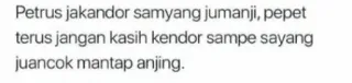 🤡 Petrus jakandor samyang jumanji, pepet
terus jangan kasih kendor sampe sayang
juancok mantap anjing. Индонезийский, Сленг, Оскорбительный, Фраза telegram sticker
