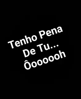 😌 Tenho Pena De Tu...
Ôoooooh テキスト, ポルトガル語, 表現 whatsapp sticker
