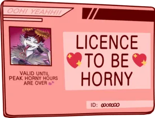 ❤ OOHI YEAHH!!
VALID UNTIL
PEAK HORNY HOURS
ARE OVER
LICENCE
TO BE
HORNY
ID: 0000000 ลิขสิทธิ์, หื่น, ลิขสิทธิ์, สไตล์อนิเมะ, การ์ตูน telegram sticker
