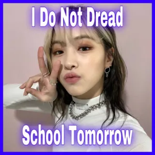 🏫 I Do Not Dread
School Tomorrow école, demain, kpop, ryujin, optimisme, attitude telegram sticker