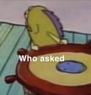 🤡 Who asked meme, spongebob, who asked, internet meme, funny whatsapp sticker