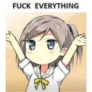 🙂 FUCK EVERYTHING Anime, Chica, Ofensivo, Palabrota telegram sticker
