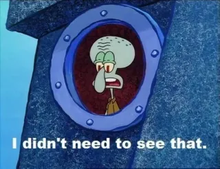 🤨 Squidward Spongebob Squarepants I didn't need to see that. thaddäus, spongebob, nickelodeon, cartoon, zitat, lustig, fernsehserie telegram sticker
